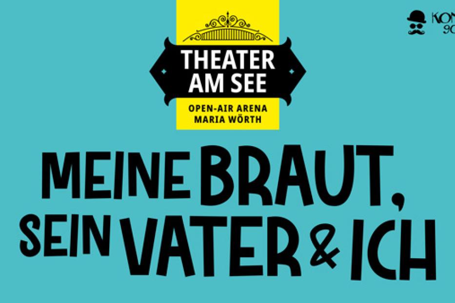 Plakat für das Theaterstück „Meine Braut, sein Vater & ich“ in der Open-Air-Arena Maria Wörth.