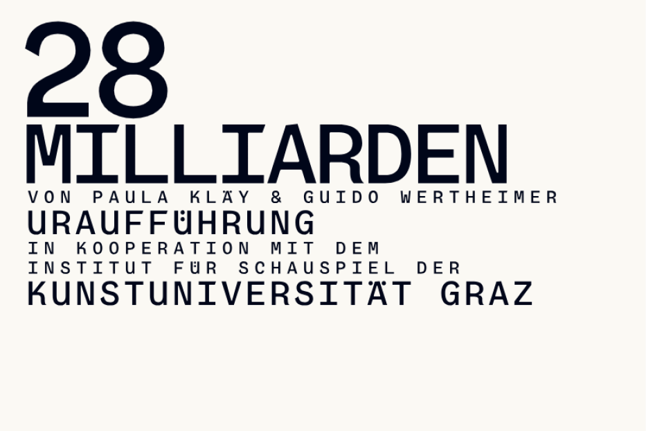 Plakat für die Uraufführung von „28 Milliarden“ von Paula Klay & Guido Wertheimer an der Kunstuniversität Graz.
