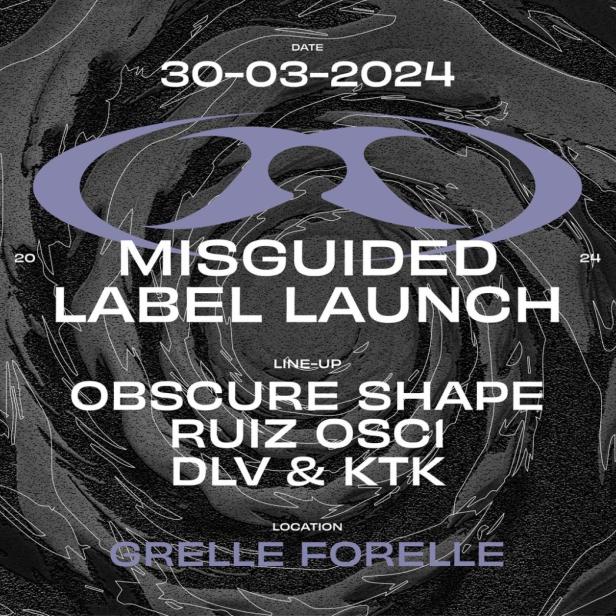 Ankündigung für den „Misguided Label Launch“ am 30. März 2024 in der Grelle Forelle mit Obscure Shape, Ruiz Osci, DLV & KTK.