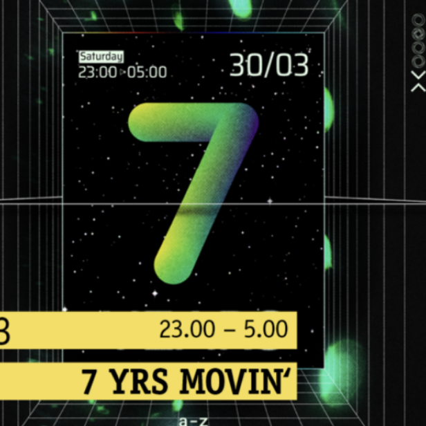 Grafik für eine Veranstaltung am Samstag, den 30. März, von 23:00 bis 05:00 Uhr mit dem Titel „7 YRS MOVIN‘“.