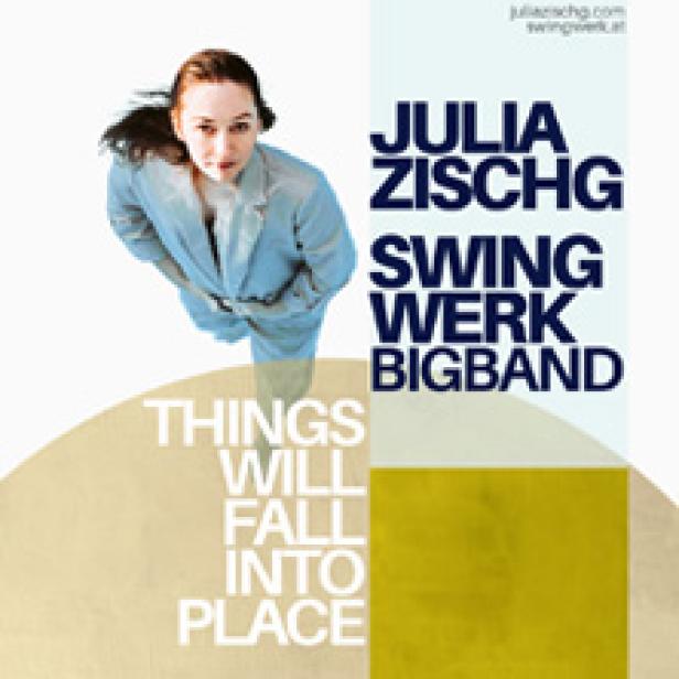 Das Cover zeigt Julia Zischg, Swingwerk Bigband und den Albumtitel „Things Will Fall Into Place“.